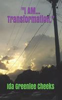 "I AM...Transformation."