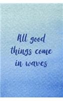 All Good Things Come In Waves