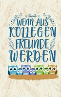 Wenn aus Kollegen Freunde werden: DIN A5 Eulen Notizheft - 110 Seiten liniertes Eulen Notizbuch für Kollegen bei Jobwechsel - Geschenkidee für Kollegen, Freunde, Mitarbeiter - Abschi