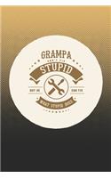 Grampa Can't Fix Stupid But He Can Fix What Stupid Does: Family life Grandpa Dad Men love marriage friendship parenting wedding divorce Memory dating Journal Blank Lined Note Book Gift