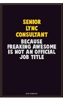 Senior Lync Consultant, Because Freaking Awesome Is Not An Official Job Title: Career Motivational Quotes 6x9 120 Pages Blank Lined Notebook Journal