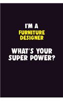 I Am A Furniture Designer, What's Your Super Power?: 6X9 120 pages Career Notebook Unlined Writing Journal