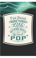 I Am Proud Of Many Things In Life But Nothing Beats Being A Pop: Family life Grandpa Dad Men love marriage friendship parenting wedding divorce Memory dating Journal Blank Lined Note Book Gift