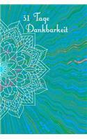 31 Tage Dankbarkeit: 31 Tage Dankbarkeit Tagebuch, A5 mit Anleitung, je Tag eine Seite, Meditation, Achtsamkeit, Affirmation, positives Denken, Selbstliebe, Erfolg