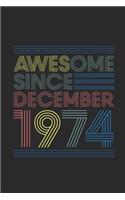 Awesome Since December 1974: Blank Lined Notebook - Journal for 45 years old Birthday Gift Idea