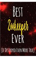 Best Zookeeper Ever (If Destroyed Even More True): The perfect gift for the professional in your life - Funny 119 page lined journal!