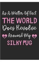 As A Matter Of Fact The World Does Revolve Around My Silky Pug: Lined Journal, 120 Pages, 6 x 9, Silky Pug Dog Gift Idea, Black Matte Finish (As A Matter Of Fact The World Does Revolve Around My Silky Pug Journal