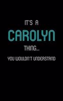 It's A Carolyn Thing, You Wouldn't Understand: Personalized Notebook Journal With Name Blank Lined Customized Diary Logbook Gifts