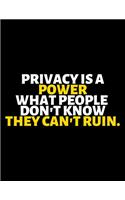 Privacy Is A Power What People Don't Know They Can't Ruin: lined professional notebook/Journal. A perfect inspirational journal Gift: Amazing Notebook/Journal/Workbook - Perfectly Sized 8.5x11" - 120 Pages