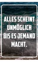Alles scheint unmöglich bis es jemand macht: Terminplaner und Organizer mit Motivations-Spruch - Geschenk für Unternehmer, Entrepreneure, Selbstständige, Arbeitskollegen, Kollegen und Mitarbeit