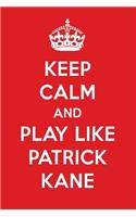 Keep Calm and Play Like Patrick Kane: Patrick Kane Designer Notebook