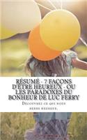 Résumé - 7 façons d'être heureux - Ou les paradoxes du bonheur de Luc Ferry: Découvrez ce qui nous rends heureux.