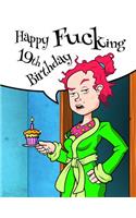 Happy Fucking 19th Birthday: Funny Birthday Journal. Better Than a Birthday Card!