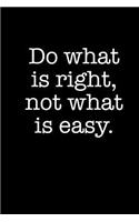 Do What Is Right, Not What Is Easy: A Journal to Write Gratitude, Affirmations, Motivational Thoughts - Blank Lined Notebook 150 pages 6x9