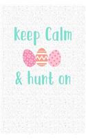 Keep Calm and Hunt on: A 6x9 Inch Matte Softcover Notebook Journal with 120 Blank Lined Pages and an Easter Holiday Cover Slogan