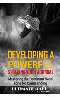 Developing a Powerful Speaking Voice Journal: Mastering the Dominant Vocal Tone for Commanding