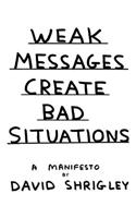 Weak Messages Create Bad Situations
