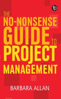 The No-Nonsense Guide to Project Management: (Facet No-nonsense Guides)