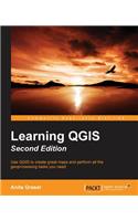 Learning QGIS Second Edition: Use Qgis to Create Great Maps and Perform All the Geoprocessing Tasks You Need