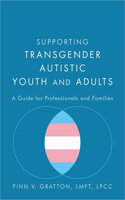 Supporting Transgender Autistic Youth and Adults: A Guide for Professionals and Families