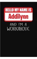 Hello My Name Is Addilynn: And I'm a Workaholic Lined Journal College Ruled Notebook Composition Book Diary