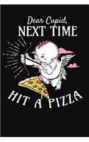 Dear Cupid Next Time Hit a Pizza: Funny Pizza Valentines Day Notebook Journal