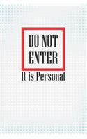 Do Not Enter - It Is Personal: College Ruled Note Book 6 X 9 (15.24 X 22.86 CM) 200 Pages