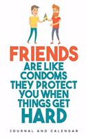 Friends Are Like Condoms They Protect You When Things Get Hard: Blank Lined Journal with Calendar for Friendship Goals