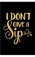 I Don't Give a Sip: Wine Journal with Prompts and Lined Pages for Notes(8 Wine Tasting Notebook with Funny Quote)