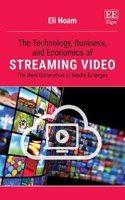 The Technology, Business, and Economics of Streaming Video