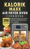 Kalorik Maxx Air Fryer Oven Cookbook: 200 Wonderful, Economical and Easy Recipes for Everyone to Create Delicious Meals