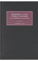 Prophecy and Public Affairs in Later Medieval England