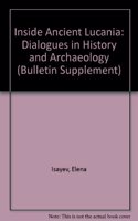 Inside Ancient Lucania: Dialogues in History and Archaeology (Bics Supplement 90), Volume 90