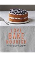 Love, Bake, Nourish: Healthier Cakes, Bakes & Desserts Full of Fruit & Flavor