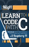 Learn to Code with C: Program with the World's Most Popular Language on Your Raspberry Pi(Essentials)