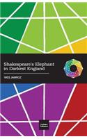 Shakespeare's Elephant in Darkest England