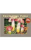 Fascinating Fungi of the North Woods, 2nd Edition
