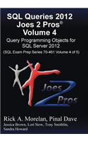 SQL Queries 2012 Joes 2 Pros (R) Volume 4: Query Programming Objects for SQL Server 2012 (SQL Exam Prep Series 70-461 Volume 4 of 5)