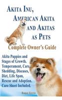 Akita Inu, American Akita and Akitas as Pets. Akita Puppies and Stages of Growth. Temperament, Care, Shedding, Diseases, Diet, Life Span, Rescue and a