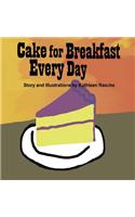 Cake for Breakfast Every Day