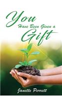 You Have Been Given a Gift