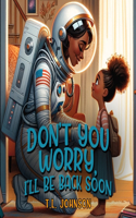 Don't You Worry, I'll Be Back Soon