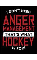 I Don't Need Anger Management That's What Hockey Is For!: School Composition Notebook College Ruled