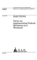 Elections: views on implementing federal elections on a weekend: report to congressional committees.