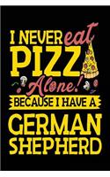I Never Eat Pizza Alone! Because I Have A German Shepherd!: Journals To Write In For Women (notebook, journal, diary)