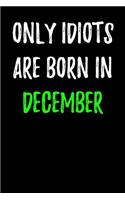 Only Idiots are Born in December: Blank Lined Journal