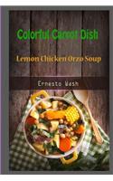 Colorful Carrot Dish: Lemon Chicken Orzo Soup