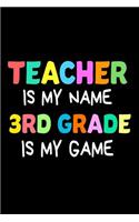 Teacher Is My Name 3rd Grade Is My Game