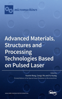 Advanced Materials, Structures and Processing Technologies Based on Pulsed Laser