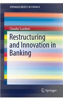 Restructuring and Innovation in Banking